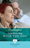 E-Book (epub) Costa Rican Fling With The Doc (Mills &amp; Boon Medical) von Traci Douglass