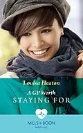 E-Book (epub) Gp Worth Staying For (Mills &amp; Boon Medical) von Louisa Heaton