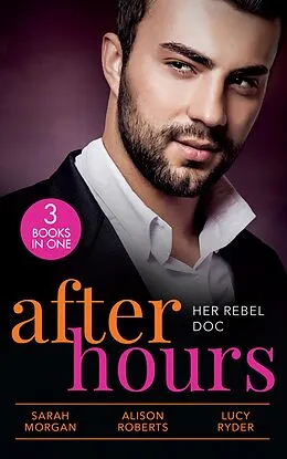 E-Book (epub) After Hours: Her Rebel Doc von Sarah Morgan, Alison Roberts, Lucy Ryder