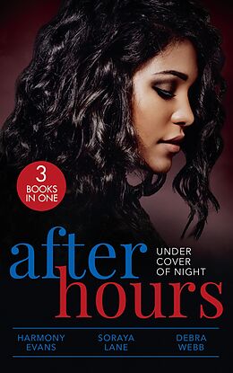 eBook (epub) After Hours: Under Cover Of Night: When Morning Comes (Kimani Hotties) / Her Soldier Protector / Finding the Edge de Harmony Evans, Soraya Lane, Debra Webb