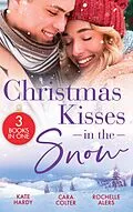 E-Book (epub) Christmas Kisses In The Snow: A Diamond in the Snow / Snowflakes and Silver Linings / Sweet Silver Bells von Kate Hardy, Cara Colter, Rochelle Alers