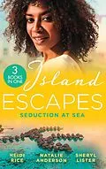 E-Book (epub) Island Escapes: Seduction At Sea: Vows They Can't Escape / Princess's Pregnancy Secret / All of Me von Heidi Rice, Natalie Anderson, Sheryl Lister