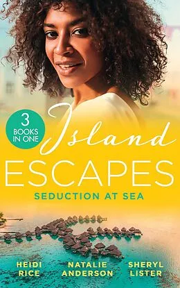 E-Book (epub) Island Escapes: Seduction At Sea: Vows They Can't Escape / Princess's Pregnancy Secret / All of Me von Heidi Rice, Natalie Anderson, Sheryl Lister