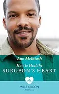 E-Book (epub) How To Heal The Surgeon's Heart (Mills &amp; Boon Medical) von Ann McIntosh