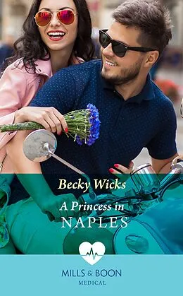E-Book (epub) Princess In Naples (Mills &amp; Boon Medical) von Becky Wicks