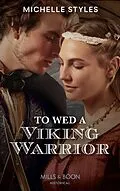 E-Book (epub) To Wed A Viking Warrior (Mills &amp; Boon Historical) (Vows and Vikings, Book 3) von Michelle Styles