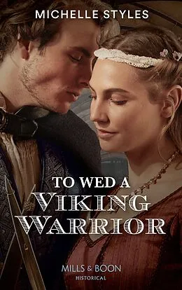 E-Book (epub) To Wed A Viking Warrior (Mills &amp; Boon Historical) (Vows and Vikings, Book 3) von Michelle Styles