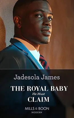 E-Book (epub) Royal Baby He Must Claim (Mills &amp; Boon Modern) (Innocent Princess Brides, Book 1) von Jadesola James