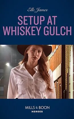 E-Book (epub) Setup At Whiskey Gulch (Mills &amp; Boon Heroes) (The Outriders Series, Book 4) von Elle James