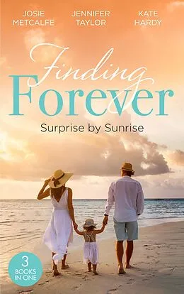 E-Book (epub) Finding Forever: Surprise At Sunrise: The Doctor's Bride By Sunrise (Brides of Penhally Bay) / The Surgeon's Fatherhood Surprise / The Doctor's Royal Love-Child von Josie Metcalfe, Jennifer Taylor, Kate Hardy
