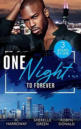 E-Book (epub) One Night...To Forever: One Night Only / If Only for Tonight / Stepping out of the Shadows von JC Harroway, Sherelle Green, Robyn Donald