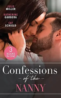 E-Book (epub) Confessions Of The Nanny: Nanny 911 (The Precinct: SWAT) / Billionaire's Baby Bind / Nanny Makes Three von Julie Miller, Katherine Garbera, Cat Schield