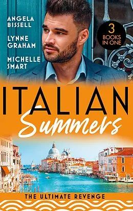 E-Book (epub) Italian Summers: The Ultimate Revenge: Surrendering to the Vengeful Italian (Irresistible Mediterranean Tycoons) / The Italian's One-Night Baby / Wedded, Bedded, Betrayed von Angela Bissell, Lynne Graham, Michelle Smart