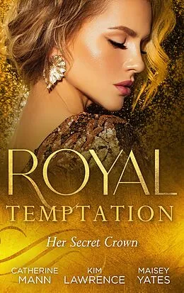 E-Book (epub) ROYAL TEMPTATION HER SECRET EB von Catherine Mann, Kim Lawrence, Maisey Yates