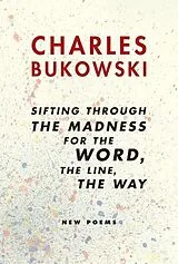 Kartonierter Einband sifting through the madness for the word, the line, the way von Charles Bukowski