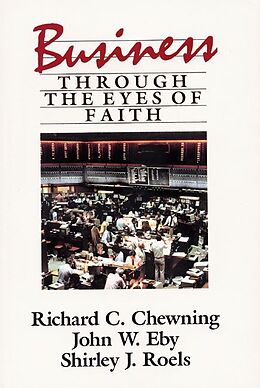 Kartonierter Einband Business Through the Eyes of Faith von Richard C Chewning