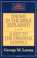 Kartonierter Einband Idioms in the Bible Explained: A Key to the Original Gospels von George Lamsa