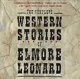 Audio The Complete Western Stories of Elmore Leonard von Elmore Leonard