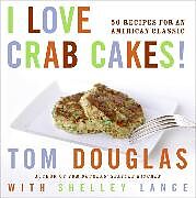 Fester Einband I Love Crab Cakes! von Tom Douglas, Shelley Lance
