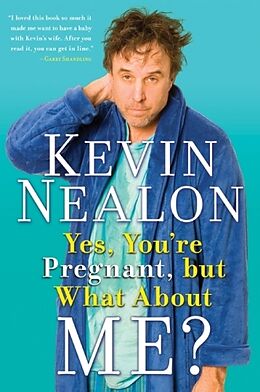 Kartonierter Einband Yes, You're Pregnant, But What about Me? von Kevin Nealon