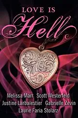 Kartonierter Einband Love Is Hell von Scott Westerfeld, Justine Larbalestier, Gabrielle Zevin