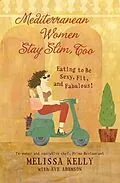 E-Book (epub) Mediterranean Women Stay Slim, Too von Melissa Kelly, Eve Adamson