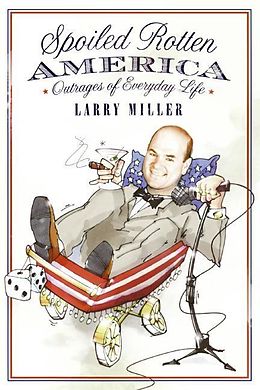 E-Book (epub) Spoiled Rotten America von Larry Miller