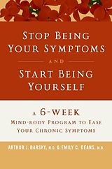 eBook (epub) Stop Being Your Symptoms and Start Being Yourself de Arthur J. Barsky, M. D., Emily C. Deans, M. D.