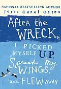 E-Book (epub) After the Wreck, I Picked Myself Up, Spread My Wings, and Flew Away von Joyce Carol Oates