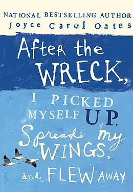E-Book (epub) After the Wreck, I Picked Myself Up, Spread My Wings, and Flew Away von Joyce Carol Oates