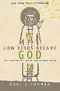 Kartonierter Einband How Jesus Became God von Bart D. Ehrman