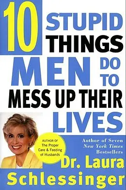 E-Book (epub) Ten Stupid Things Men Do to Mess Up Their Lives von Laura Schlessinger