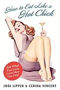E-Book (epub) How to Eat Like a Hot Chick von Jodi Lipper, Cerina Vincent