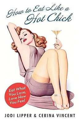E-Book (epub) How to Eat Like a Hot Chick von Jodi Lipper, Cerina Vincent