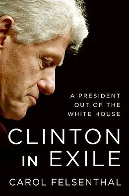 E-Book (epub) Clinton in Exile von Carol Felsenthal