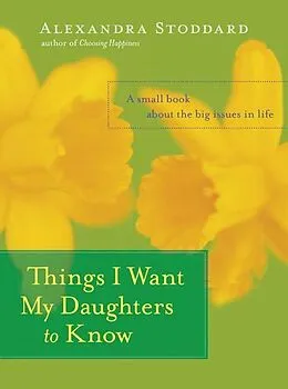 E-Book (epub) Things I Want My Daughters to Know von Alexandra Stoddard