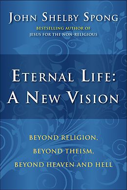 E-Book (epub) Eternal Life: A New Vision von John Shelby Spong