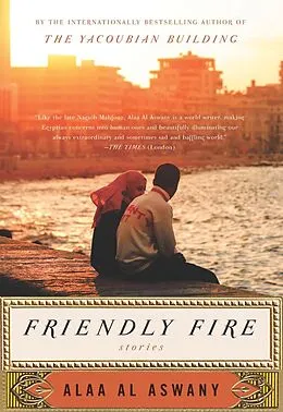 E-Book (epub) Friendly Fire von Alaa Al Aswany