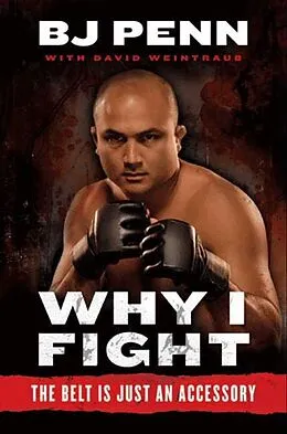 E-Book (epub) Why I Fight von B. J. Penn, Dave Weintraub