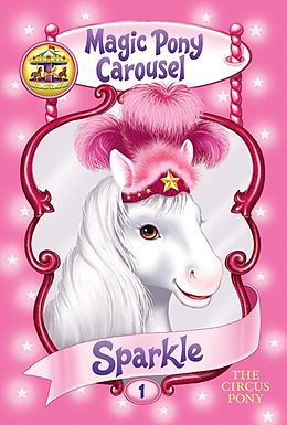 eBook (epub) Magic Pony Carousel #1: Sparkle the Circus Pony de Poppy Shire