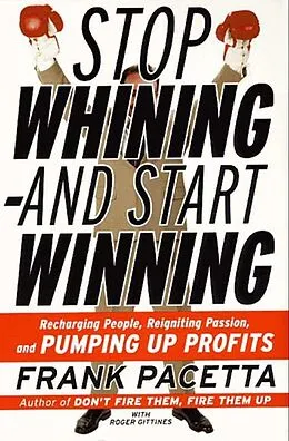 E-Book (epub) Stop Whining--and Start Winning von Frank Pacetta, Roger Gittines
