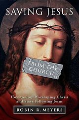 eBook (epub) Saving Jesus from the Church de Robin R. Meyers