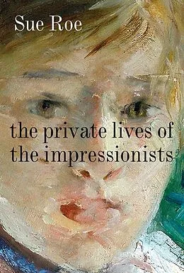 E-Book (epub) Private Lives of the Impressionists von Sue Roe