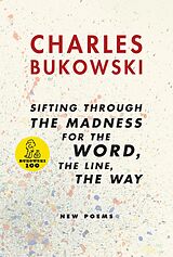E-Book (epub) sifting through the madness for the word, the line, the way von Charles Bukowski