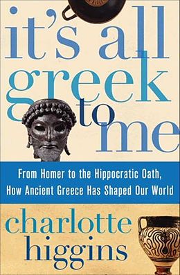 E-Book (epub) It's All Greek To Me von Charlotte Higgins