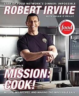 E-Book (epub) Mission: Cook! von Robert Irvine, Brian O'Reilly, G. P. Television Food Network