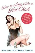 E-Book (epub) How To Love Like a Hot Chick von Jodi Lipper, Cerina Vincent