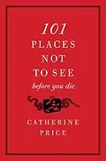 E-Book (epub) 101 Places Not to See Before You Die von Catherine Price