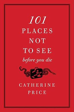 eBook (epub) 101 Places Not to See Before You Die de Catherine Price