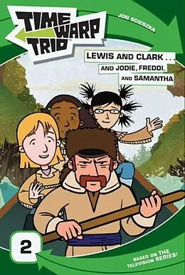 E-Book (epub) Time Warp Trio: Lewis and Clark...and Jodie, Freddi, and Samantha von Jon Scieszka, Jennifer Frantz